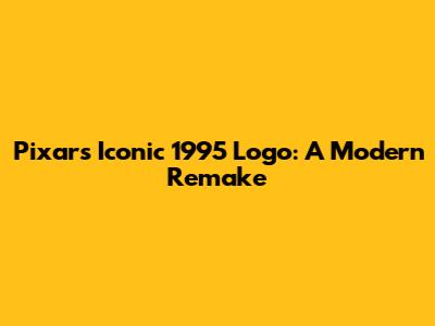 Pixar's Iconic 1995 Logo: A Modern Remake