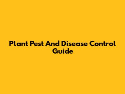Plant Pest And Disease Control Guide