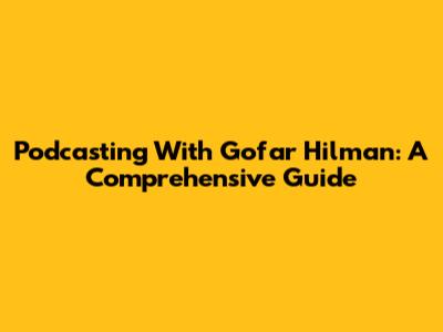 Podcasting With Gofar Hilman: A Comprehensive Guide
