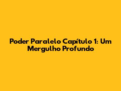 Poder Paralelo Capítulo 1: Um Mergulho Profundo
