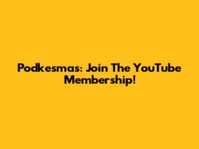 Podkesmas: Join The YouTube Membership!