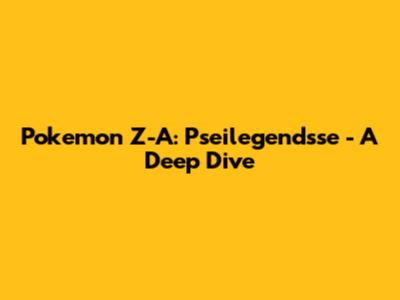 Pokemon Z-A: Pseilegendsse - A Deep Dive