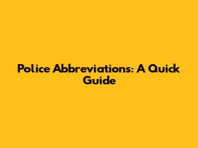 Police Abbreviations: A Quick Guide