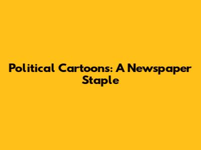 Political Cartoons: A Newspaper Staple