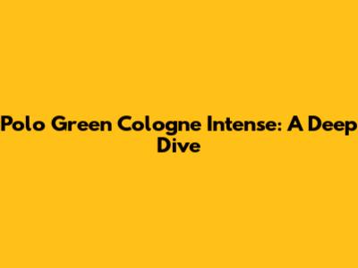 Polo Green Cologne Intense: A Deep Dive
