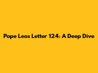 Pope Leo's Letter 124: A Deep Dive