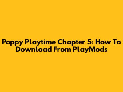 Poppy Playtime Chapter 5: How To Download From PlayMods