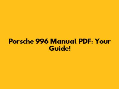Porsche 996 Manual PDF: Your Guide!