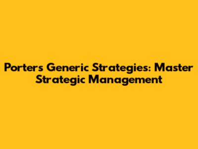 Porter's Generic Strategies: Master Strategic Management