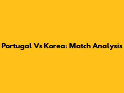 Portugal Vs Korea: Match Analysis