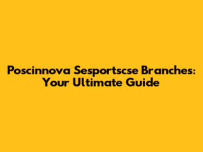 Poscinnova Sesportscse Branches: Your Ultimate Guide