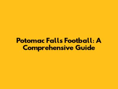 Potomac Falls Football: A Comprehensive Guide