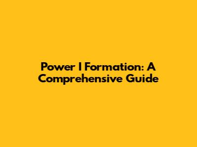 Power I Formation: A Comprehensive Guide