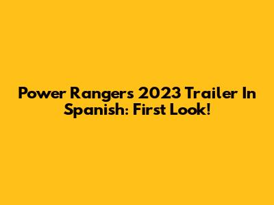 Power Rangers 2023 Trailer In Spanish: First Look!