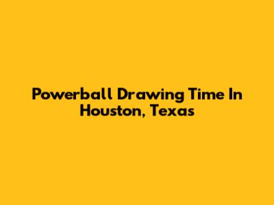 Powerball Drawing Time In Houston, Texas