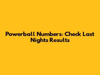 Powerball Numbers: Check Last Night's Results