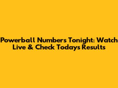 Powerball Numbers Tonight: Watch Live & Check Today's Results