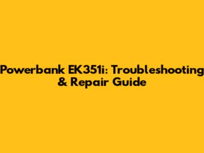 Powerbank EK351i: Troubleshooting & Repair Guide