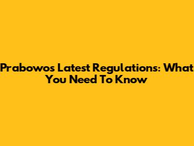 Prabowo's Latest Regulations: What You Need To Know