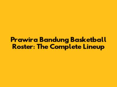 Prawira Bandung Basketball Roster: The Complete Lineup
