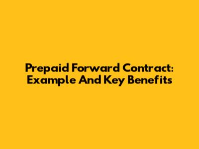 Prepaid Forward Contract: Example And Key Benefits