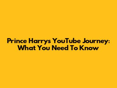 Prince Harry's YouTube Journey: What You Need To Know