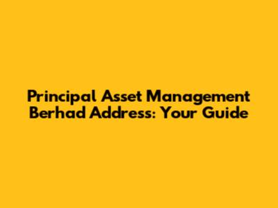 Principal Asset Management Berhad Address: Your Guide