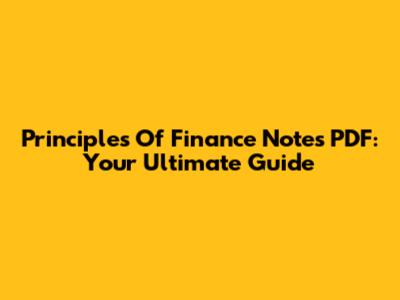Principles Of Finance Notes PDF: Your Ultimate Guide