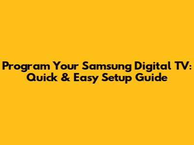 Program Your Samsung Digital TV: Quick & Easy Setup Guide