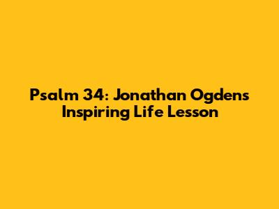 Psalm 34: Jonathan Ogden's Inspiring Life Lesson