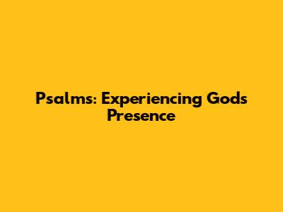 Psalms: Experiencing God's Presence