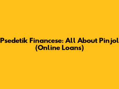 Psedetik Financese: All About Pinjol (Online Loans)