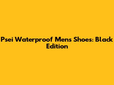 Psei Waterproof Men's Shoes: Black Edition
