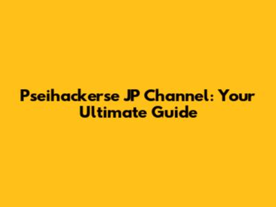 Pseihackerse JP Channel: Your Ultimate Guide