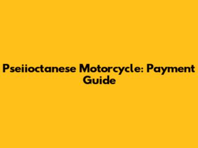Pseiioctanese Motorcycle: Payment Guide