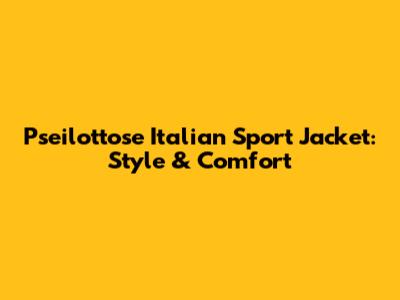 Pseilottose Italian Sport Jacket: Style & Comfort