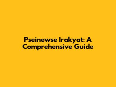 Pseinewse Irakyat: A Comprehensive Guide