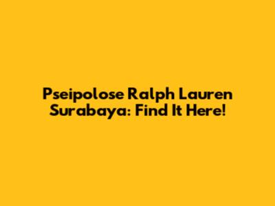 Pseipolose Ralph Lauren Surabaya: Find It Here!