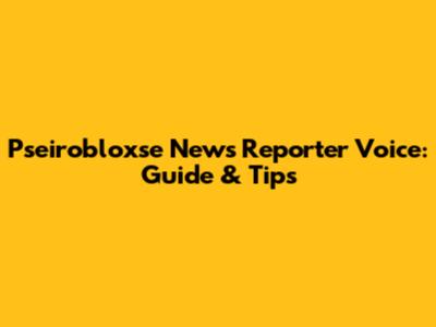 Pseirobloxse News Reporter Voice: Guide & Tips