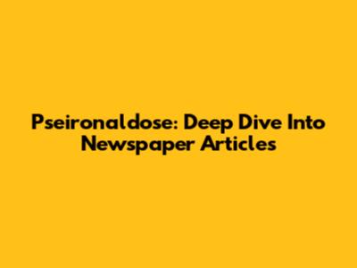 Pseironaldose: Deep Dive Into Newspaper Articles