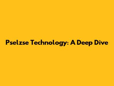 Pselzse Technology: A Deep Dive