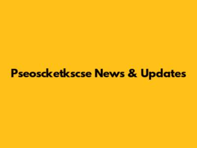Pseoscketkscse News & Updates