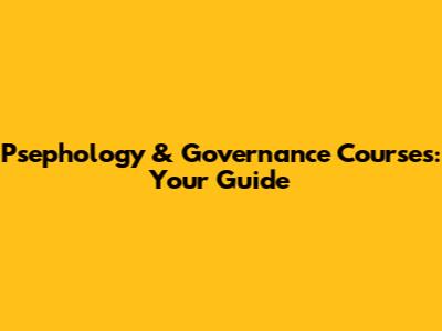 Psephology & Governance Courses: Your Guide