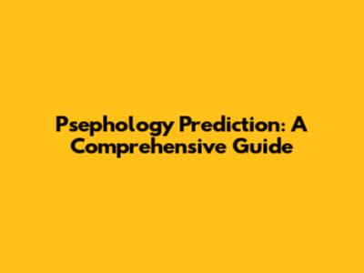 Psephology Prediction: A Comprehensive Guide