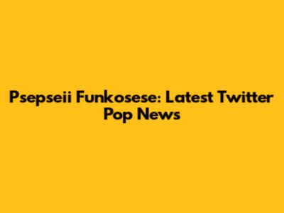Psepseii Funkosese: Latest Twitter Pop News