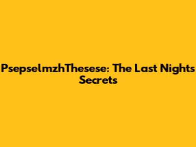 PsepselmzhThesese: The Last Night's Secrets