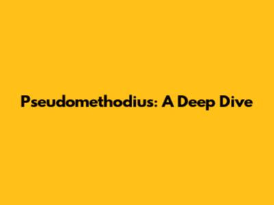 Pseudomethodius: A Deep Dive