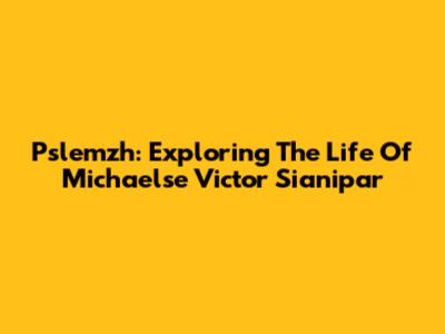 Pslemzh: Exploring The Life Of Michaelse Victor Sianipar