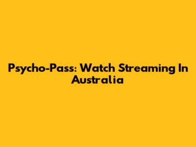 Psycho-Pass: Watch Streaming In Australia