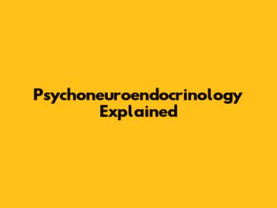 Psychoneuroendocrinology Explained